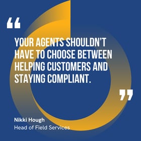 This graphic visually represents a quote by Nikki Hough that says, "Your agents shouldn’t have to choose between helping customers and staying compliant."